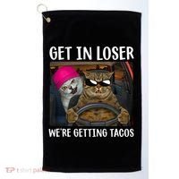 Funny Cats Get In Loser We're Getting Tacos Golf Towel thumb 0