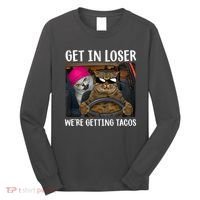 Funny Cats Get In Loser We're Getting Tacos Long Sleeve Shirt thumb 0