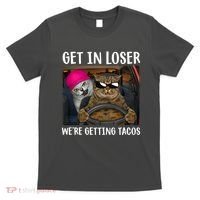 Funny Cats Get In Loser We're Getting Tacos T-Shirt thumb 0