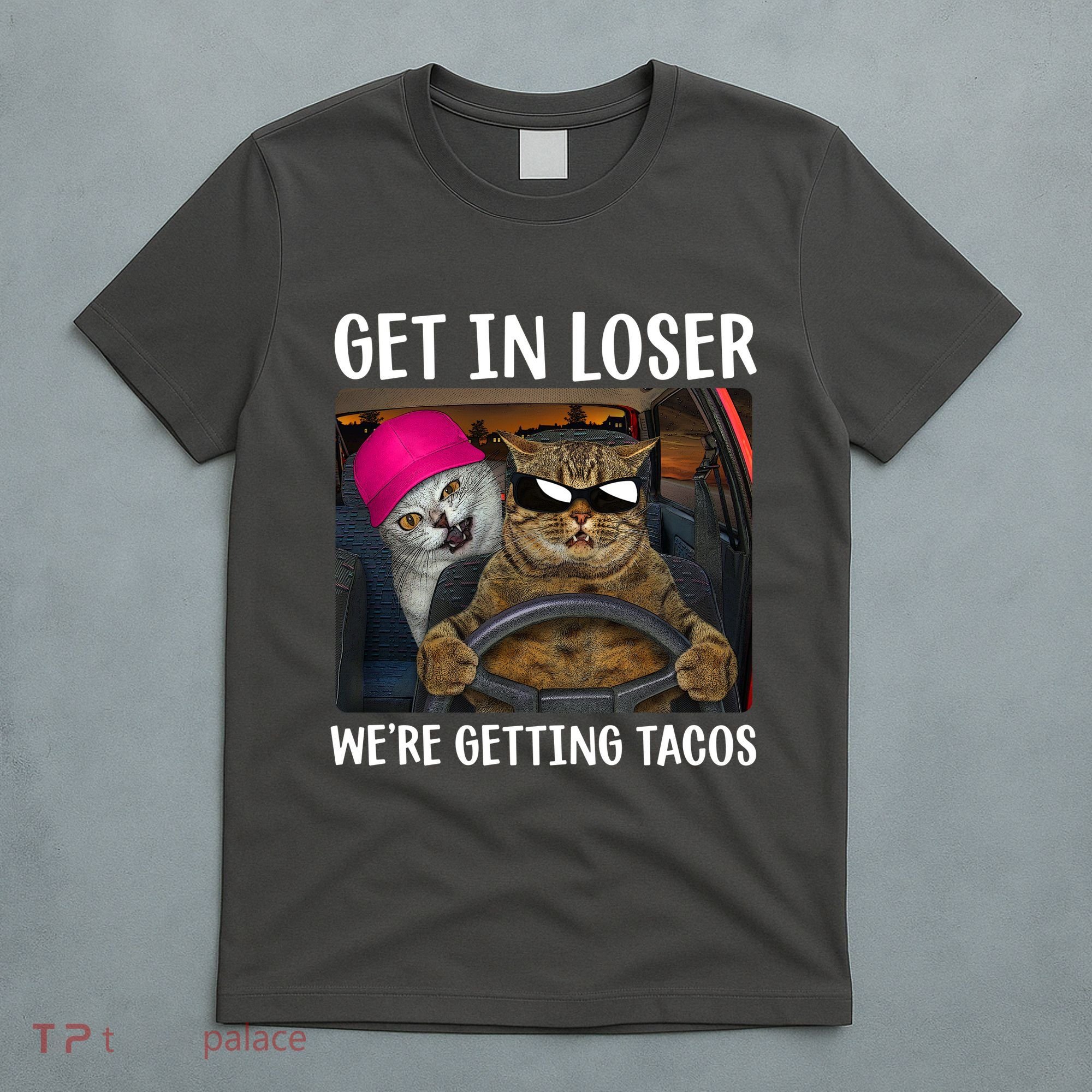 Funny Cats Get In Loser We're Getting Tacos T-Shirt