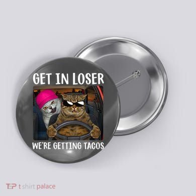 Funny Cats Get In Loser We're Getting Tacos Button