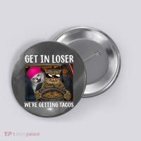 Funny Cats Get In Loser We're Getting Tacos Button thumb 0