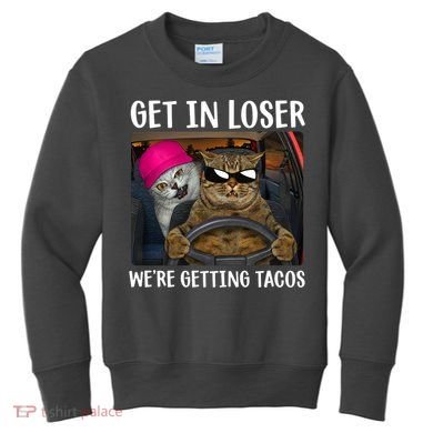 Funny Cats Get In Loser We're Getting Tacos Kids Sweatshirt