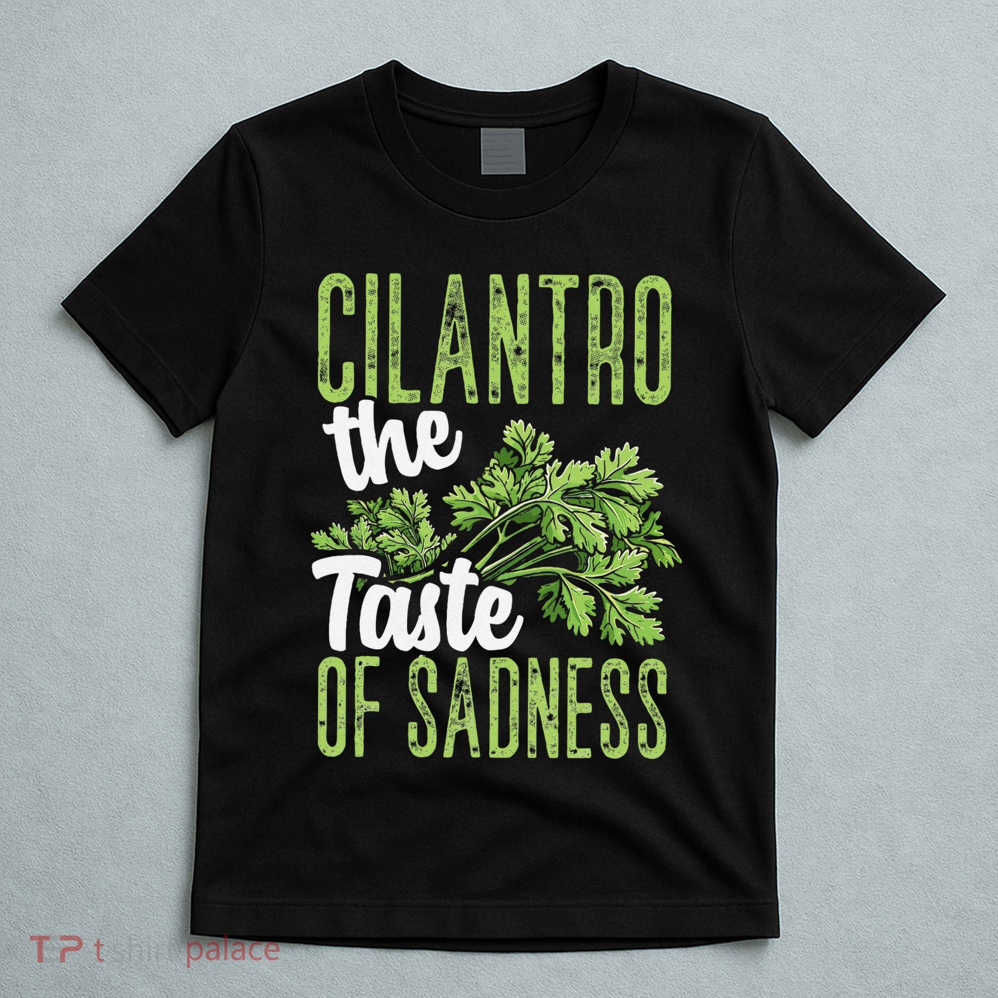 Funny Cilantro Green Herb Dislike Bad Taste Of Sadness T-Shirt