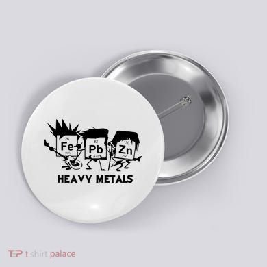 Funny Chemistry Gift Heavy Metals Button