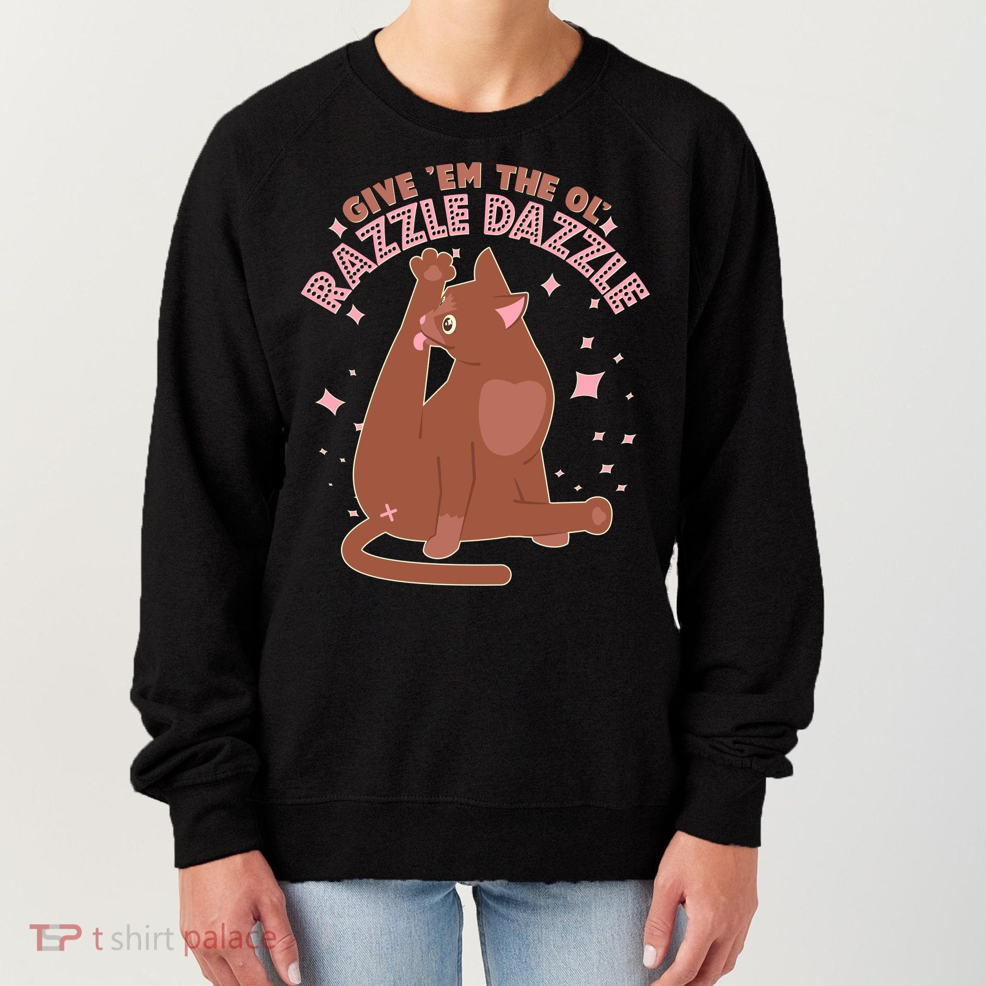 Funny Cat Give Em The Ol Razzle Dazzle Women's Sweatshirt