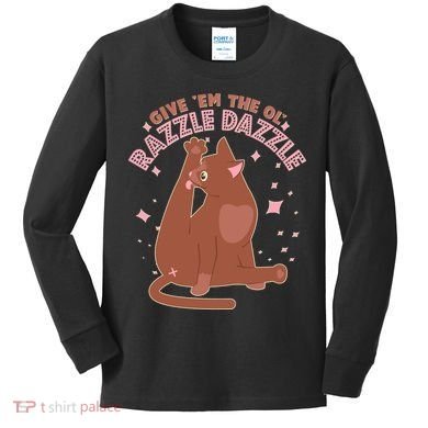 Funny Cat Give Em The Ol Razzle Dazzle Kids Long Sleeve Shirt