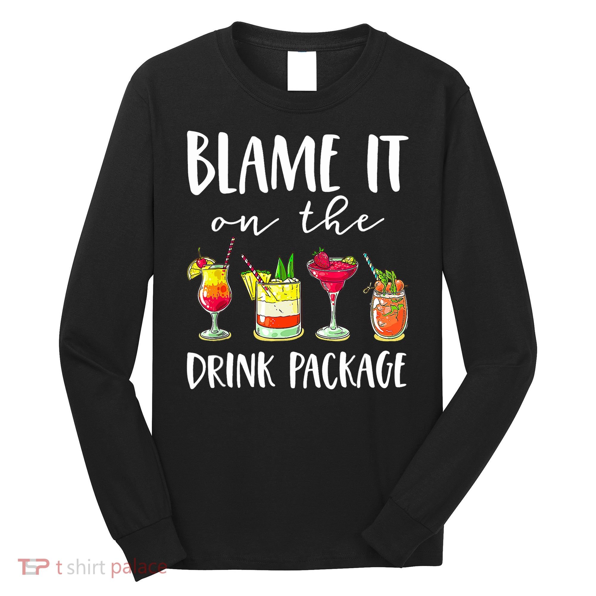 Funny Cruise Gifts Blame It On The Drink Package Long Sleeve Shirt