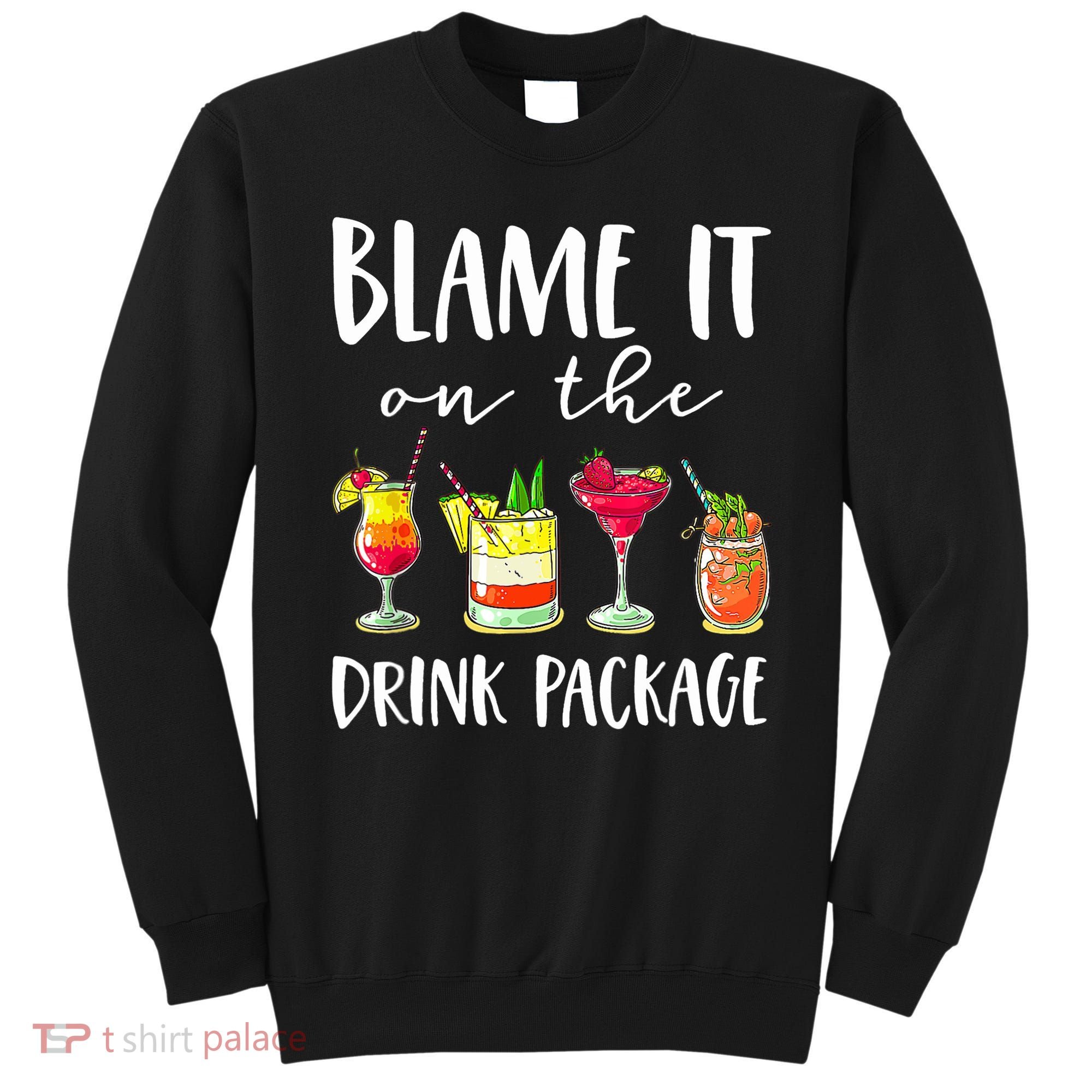 Funny Cruise Gifts Blame It On The Drink Package Sweatshirt