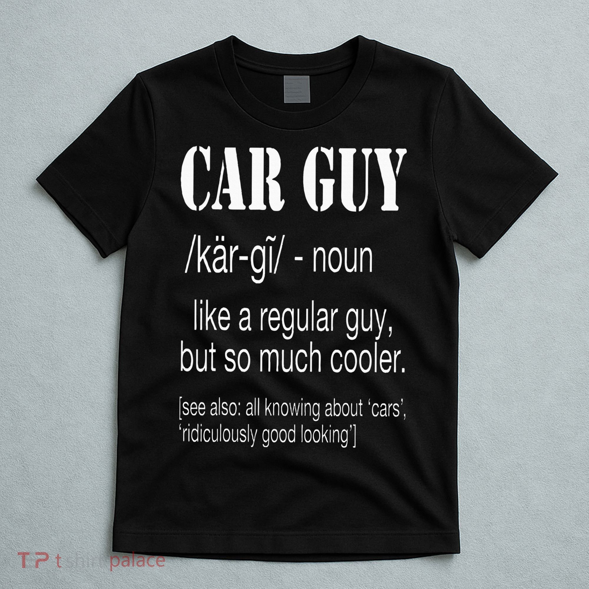 Funny Car Guy Cars Lover Racing Mechanics Car Guy Definition T-Shirt
