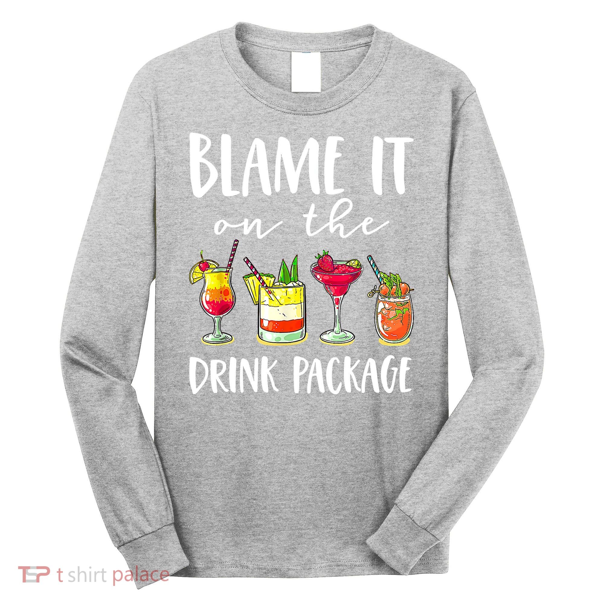 Funny Cruise Gifts Blame It On The Drink Package Long Sleeve Shirt