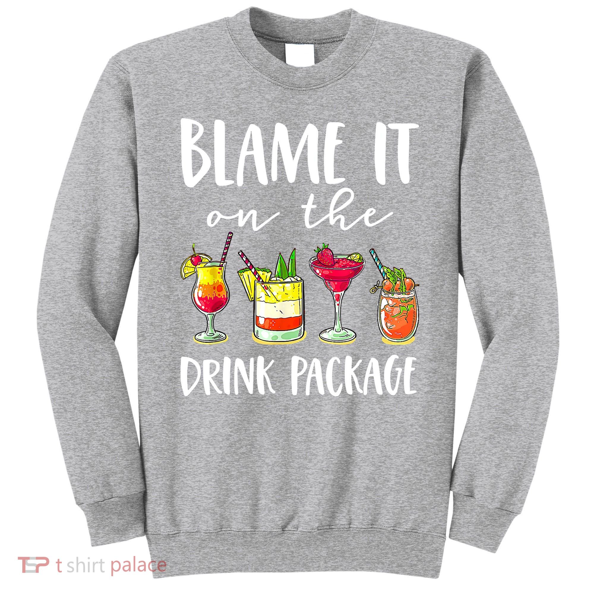 Funny Cruise Gifts Blame It On The Drink Package Sweatshirt