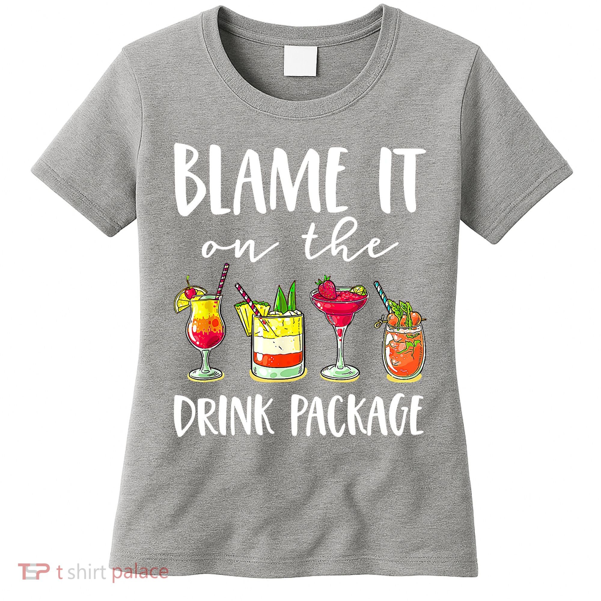Funny Cruise Gifts Blame It On The Drink Package Women's T-Shirt