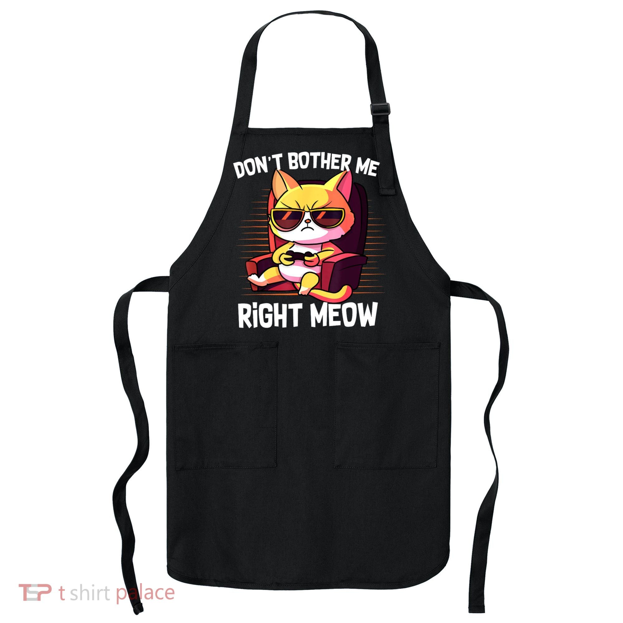 Funny Cat Gamer Don’T Bother Me Right Meow Video Games Lover Apron