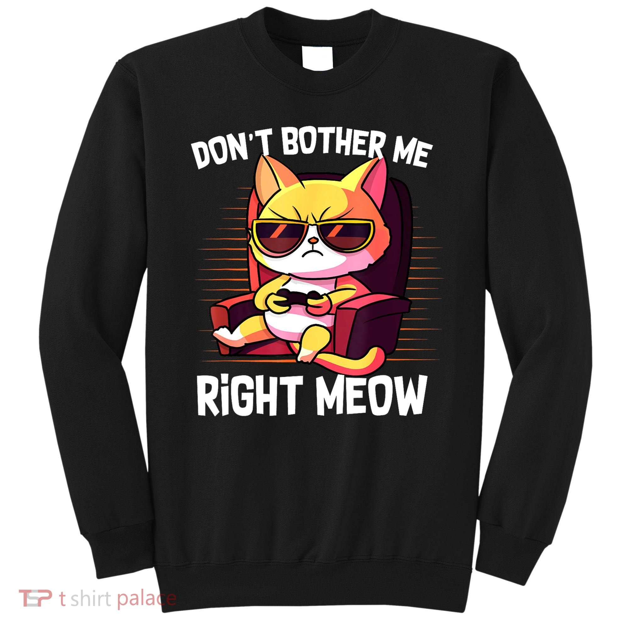 Funny Cat Gamer Don’T Bother Me Right Meow Video Games Lover Sweatshirt