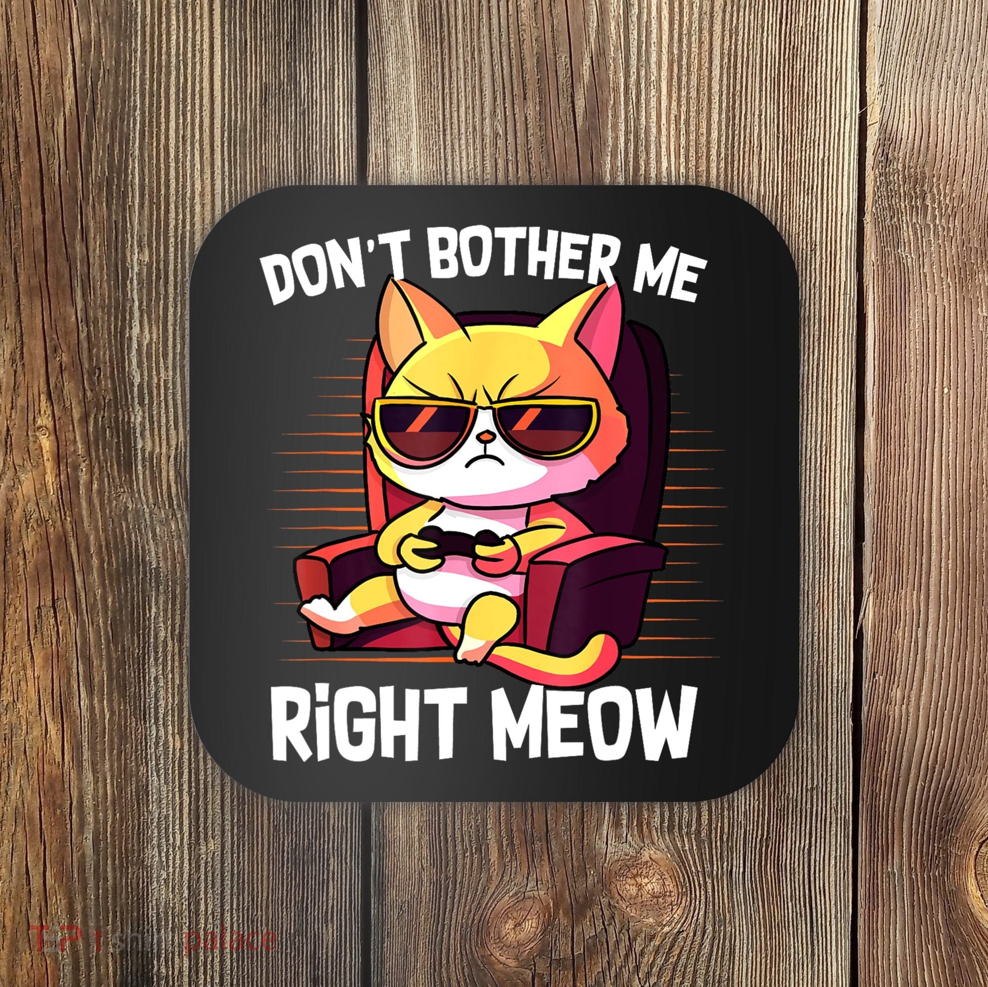 Funny Cat Gamer Don’T Bother Me Right Meow Video Games Lover Coaster