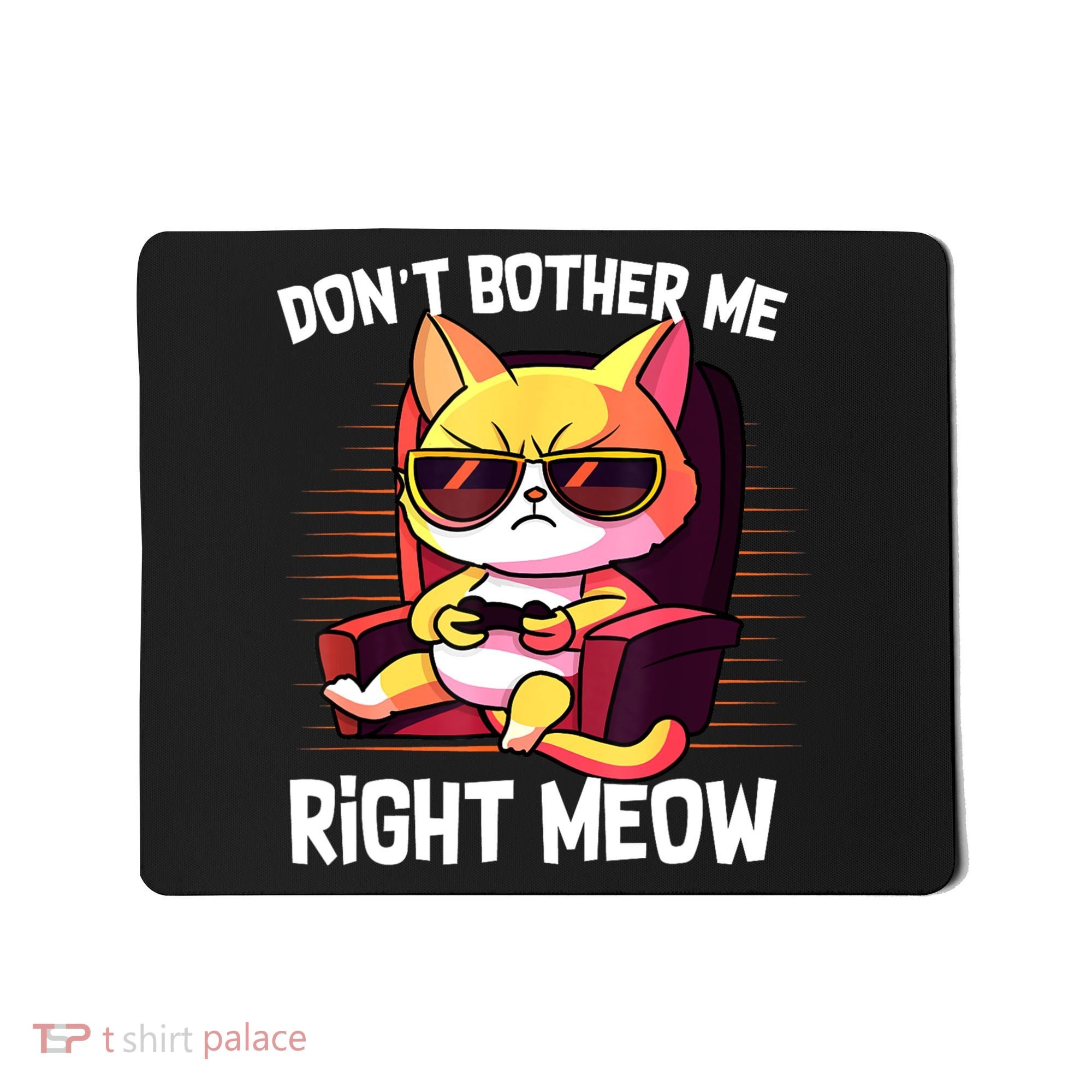 Funny Cat Gamer Don’T Bother Me Right Meow Video Games Lover Mousepad