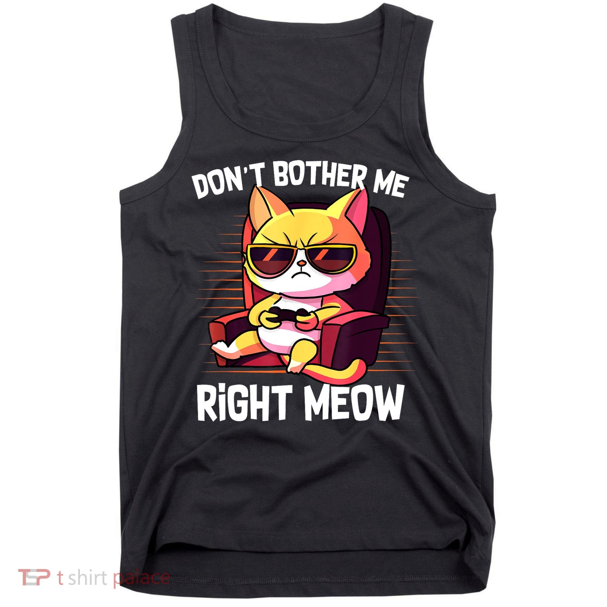 Funny Cat Gamer Don’T Bother Me Right Meow Video Games Lover Tank Top