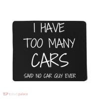 Funny Car Guy Gift I Have Too Many Cars Said No Car Guy Gift Mousepad thumb 0