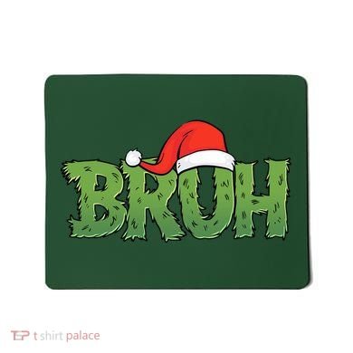 Funny Christmas Grinch Bruh Mousepad