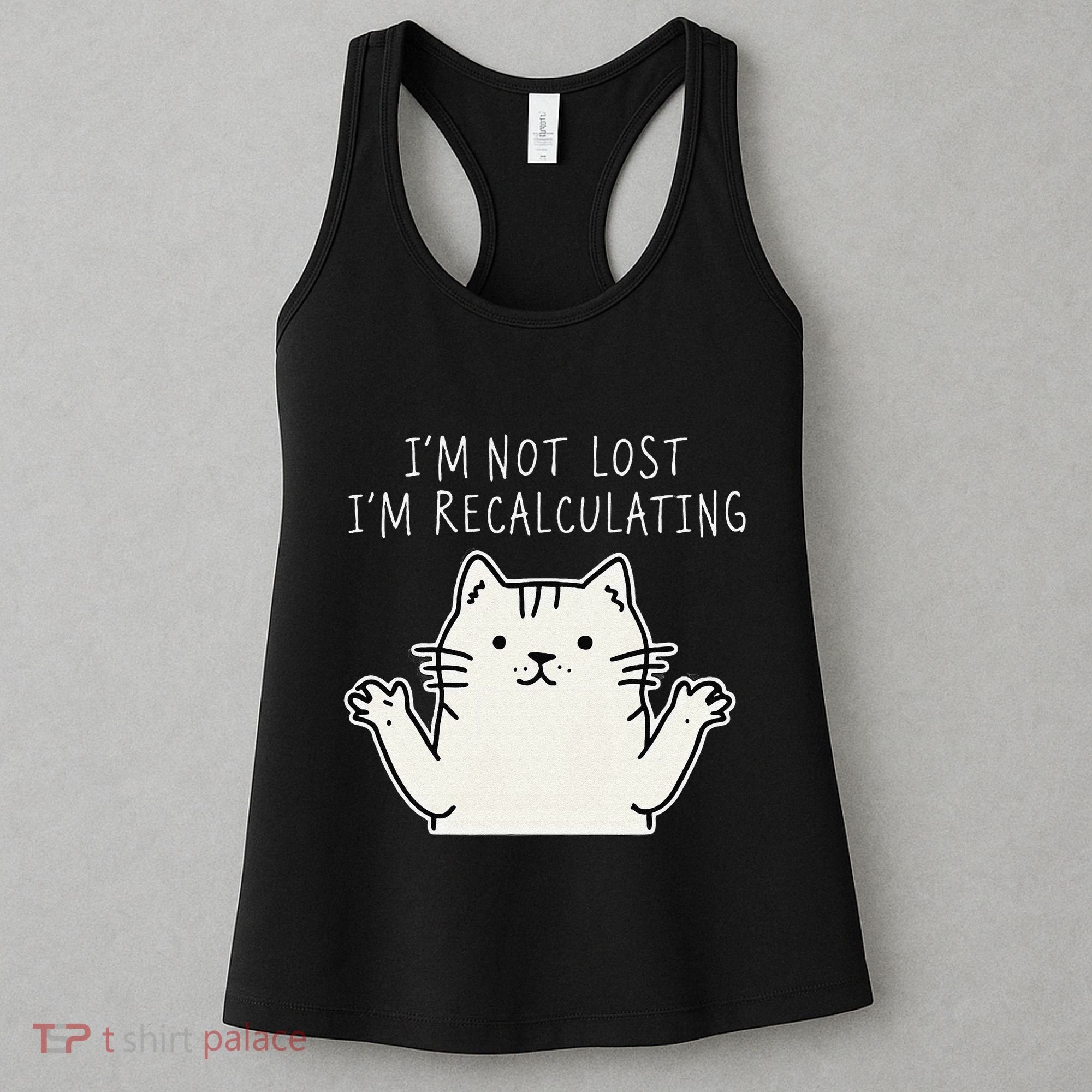 Funny Cat Gpsinspired Joke I’M Not Lost I’M Recalculating Women's Tank Top