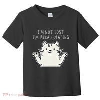 Funny Cat Gpsinspired Joke I’M Not Lost I’M Recalculating Toddler T-Shirt thumb 0
