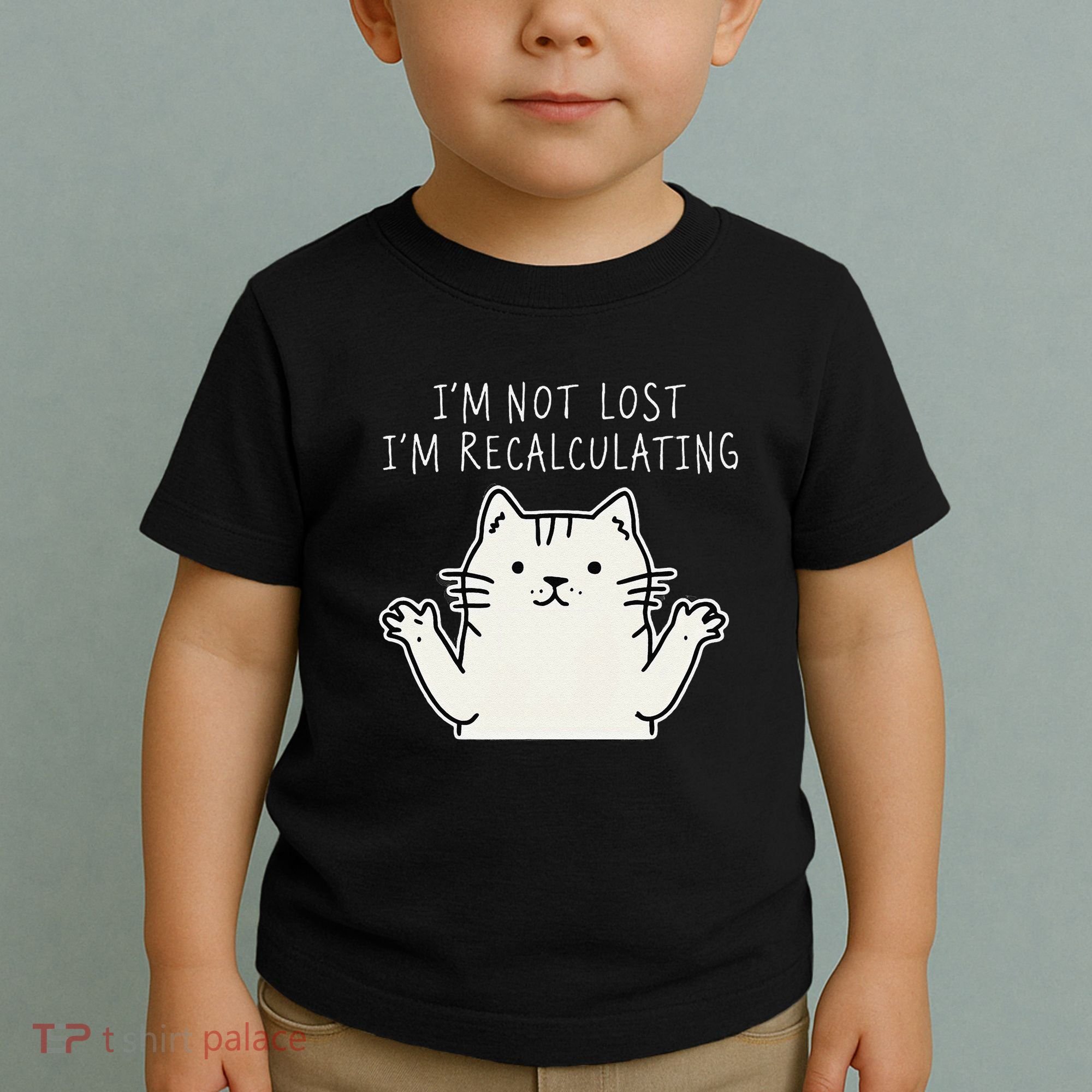 Funny Cat Gpsinspired Joke I’M Not Lost I’M Recalculating Toddler T-Shirt