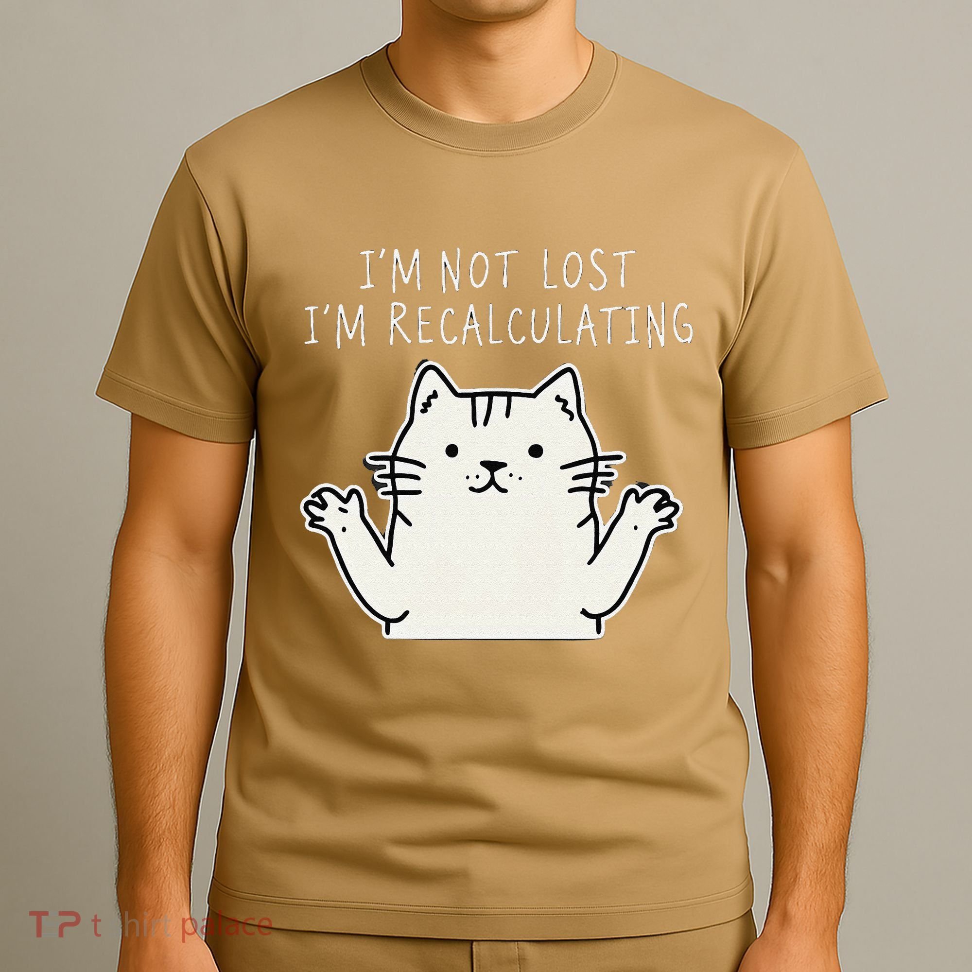 Funny Cat Gpsinspired Joke I’M Not Lost I’M Recalculating T-Shirt