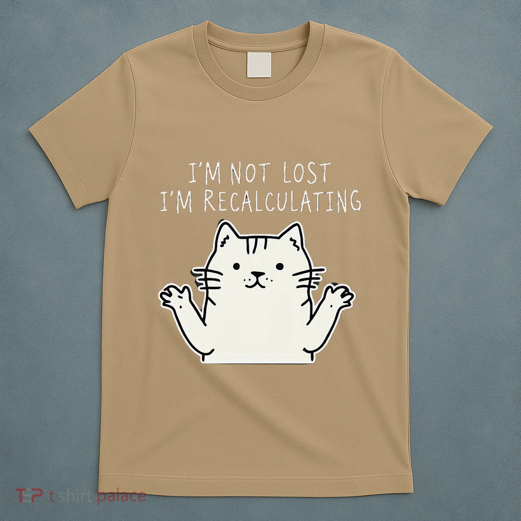Funny Cat Gpsinspired Joke I’M Not Lost I’M Recalculating T-Shirt