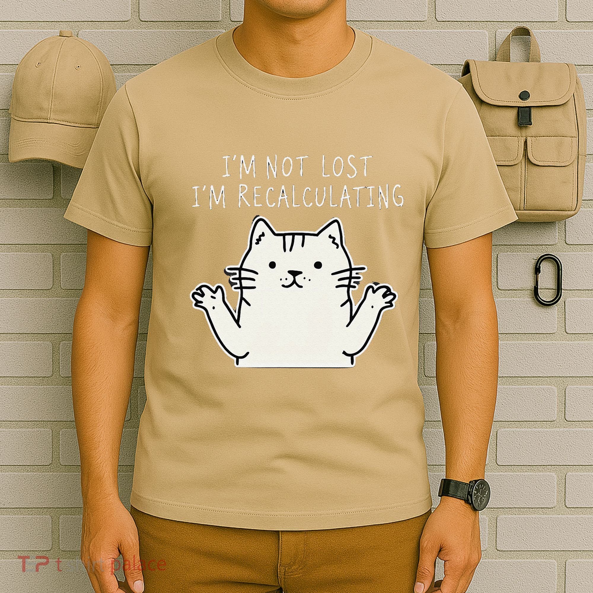 Funny Cat Gpsinspired Joke I’M Not Lost I’M Recalculating T-Shirt