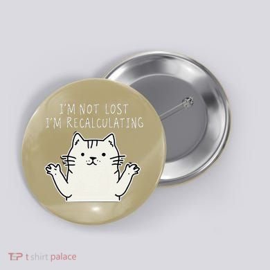 Funny Cat Gpsinspired Joke I’M Not Lost I’M Recalculating Button