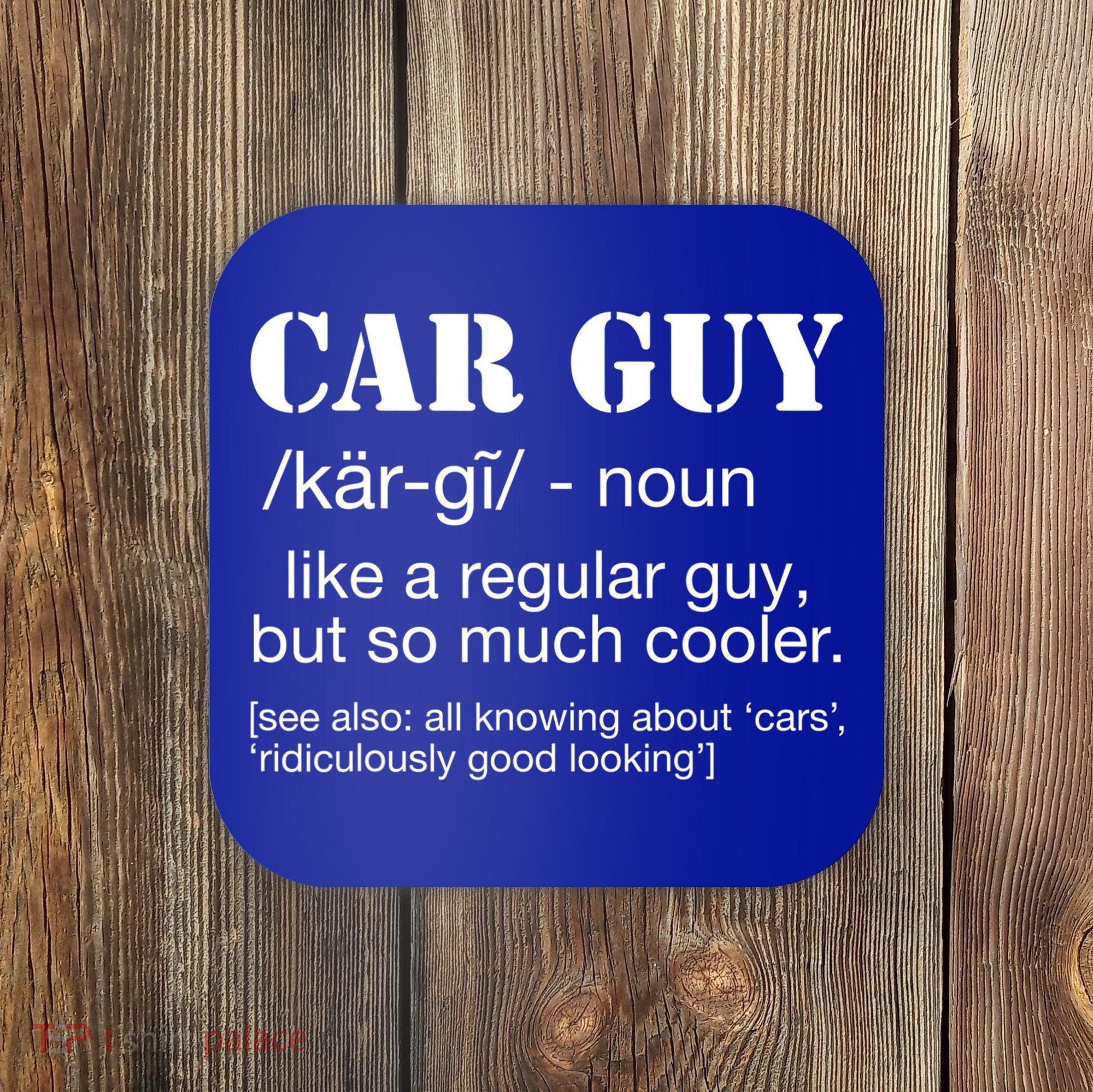 Funny Car Guy Cars Lover Racing Mechanics Car Guy Definition Meaningful Gift Coaster