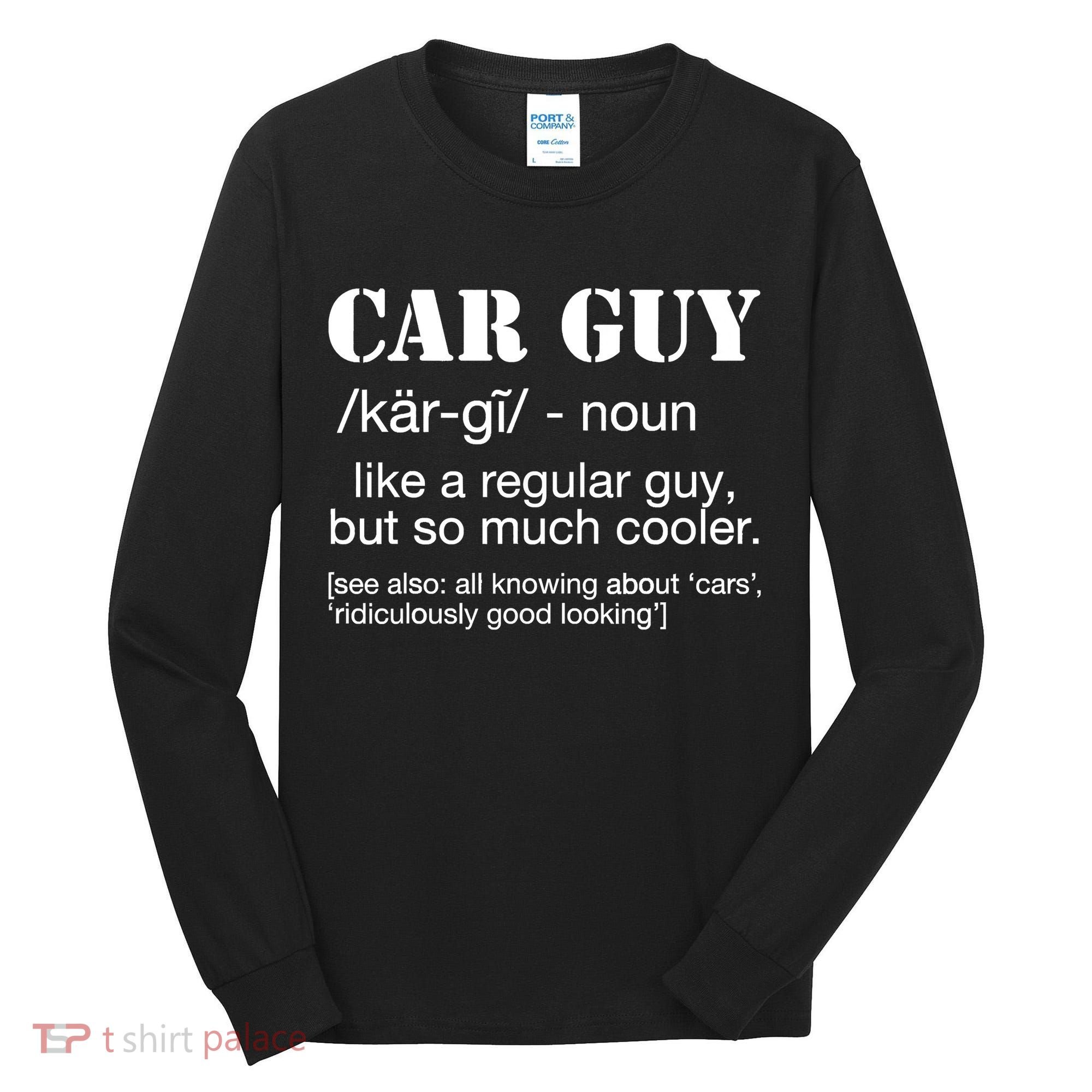 Funny Car Guy Cars Lover Racing Mechanics Car Guy Definition Tall Long Sleeve Shirt