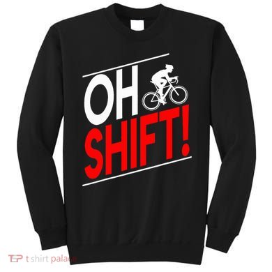 Funny Cycling Gift Oh Shift Road Cyclist Best Bicycle Sweatshirt