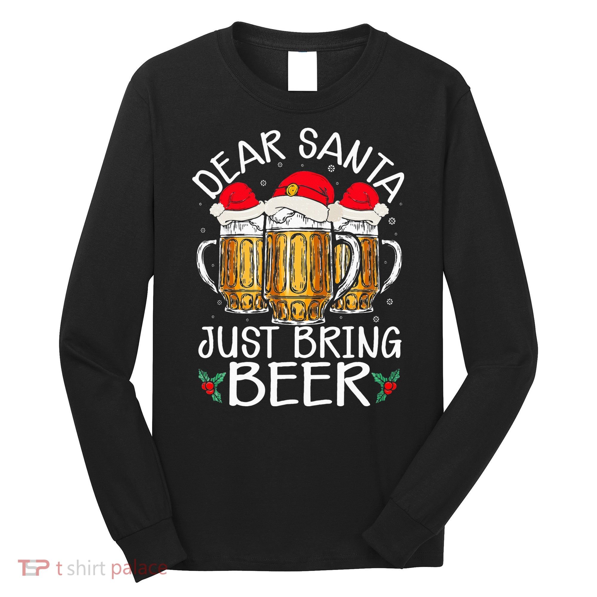 Funny Christmas Hat Dear Santa Bring Beer Festive Long Sleeve Shirt