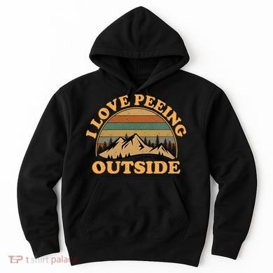 funny Camping Hiking I Love Peeing Outside Hoodie