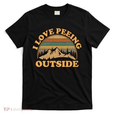 funny Camping Hiking I Love Peeing Outside T-Shirt