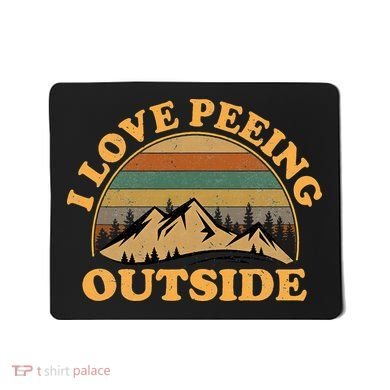 funny Camping Hiking I Love Peeing Outside Mousepad