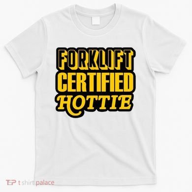 Forklift Certified Hottie T-Shirt