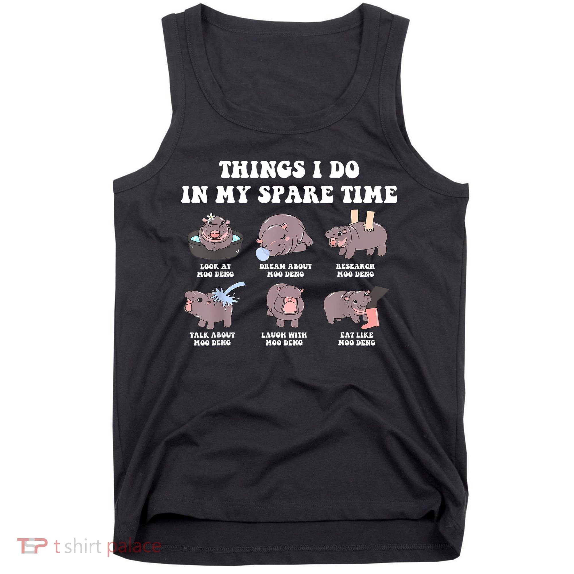 Funny Cute Hippo Moo Deng Things I Do In My Spare Time Meme Tank Top