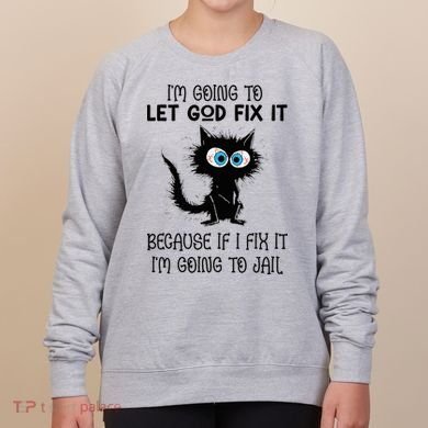 Funny Cat IM Going To Let God Fix It Women's Sweatshirt
