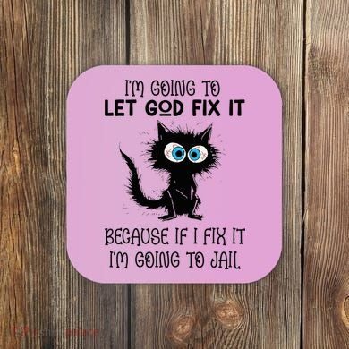 Funny Cat IM Going To Let God Fix It Coaster