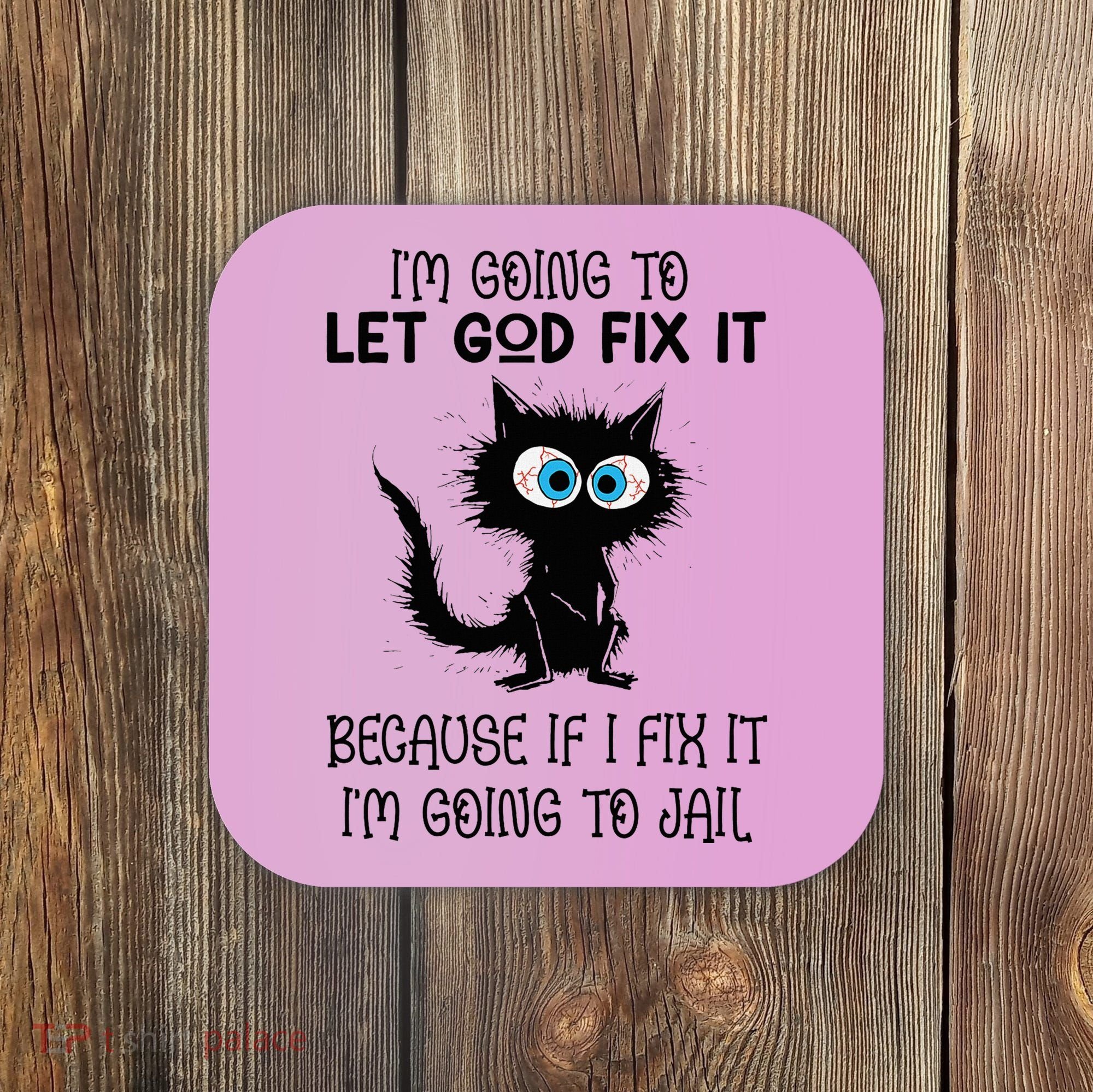 Funny Cat IM Going To Let God Fix It Coaster