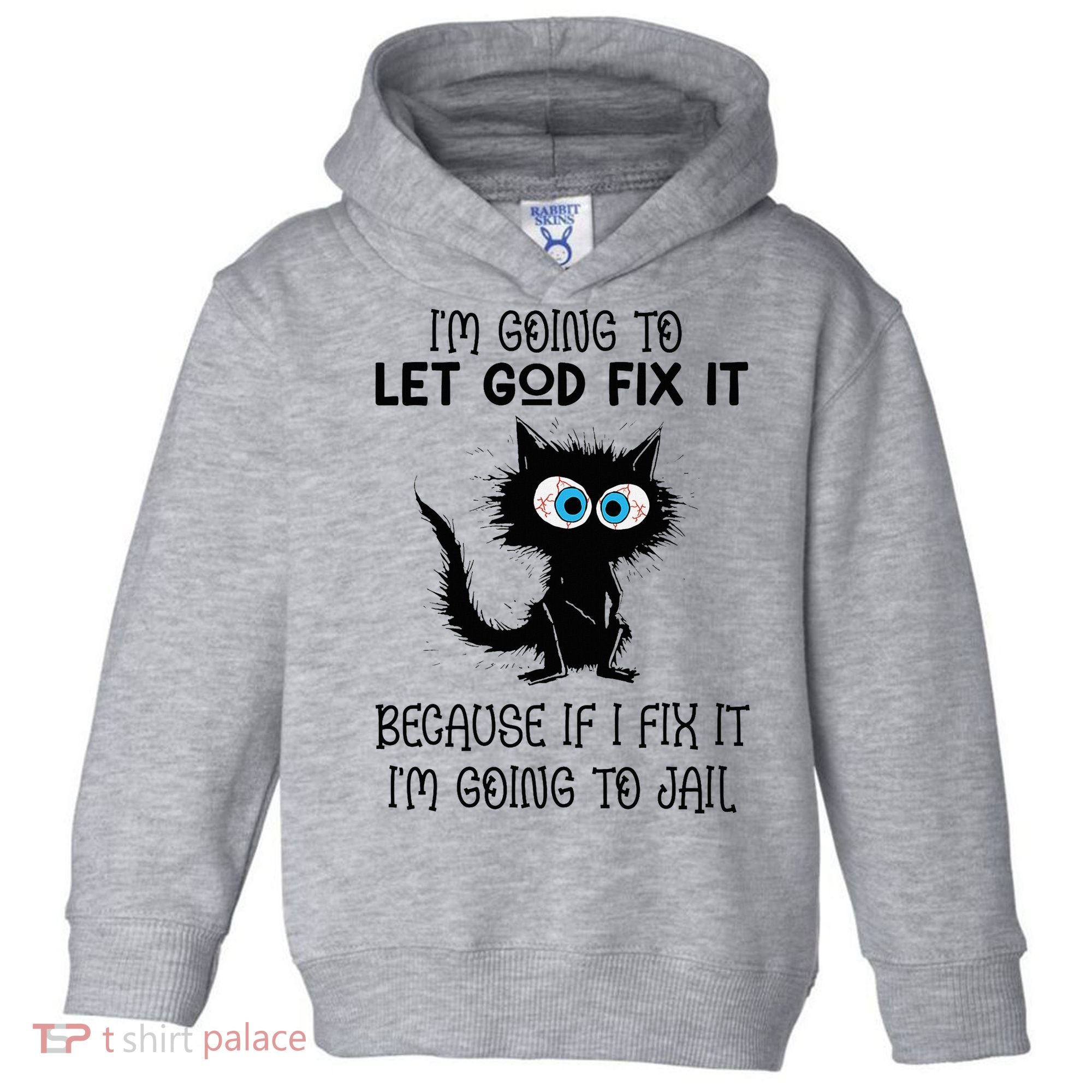 Funny Cat IM Going To Let God Fix It Toddler Hoodie
