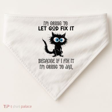 Funny Cat IM Going To Let God Fix It USA-Made Doggie Bandana