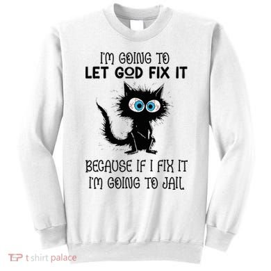 Funny Cat IM Going To Let God Fix It Sweatshirt