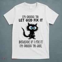 Funny Cat IM Going To Let God Fix It T-Shirt thumb 5