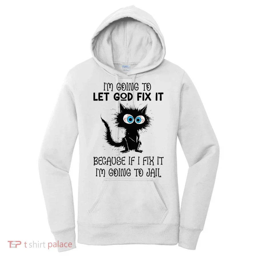 Funny Cat IM Going To Let God Fix It Women's Hoodie
