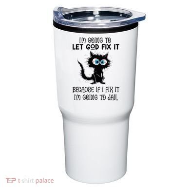 Funny Cat IM Going To Let God Fix It Tumbler