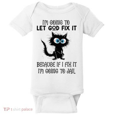 Funny Cat IM Going To Let God Fix It Baby Bodysuit